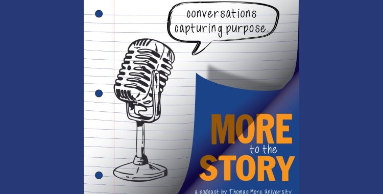More to the Story: Thomas More University Launches New Podcast